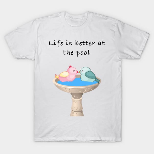 Life is Better at the Pool T-Shirt by Kangavark